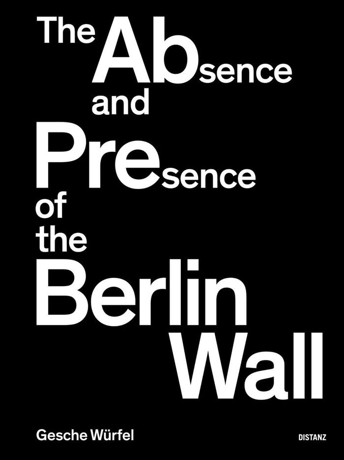 Couverture du livre « GESCHE WURFEL THE ABSENCE AND PRESENCE OF THE BERLIN WALL /ANGLAIS », librairie Les Contes Infusés à Corte