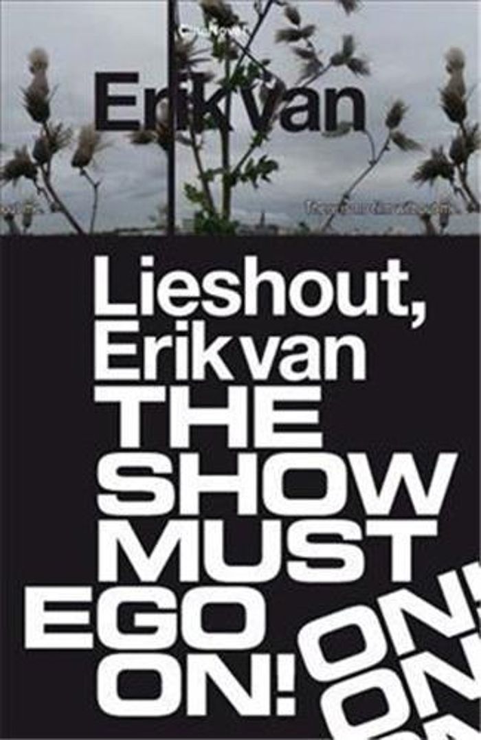 Couverture du livre « ERIK VAN LIESHOUT. THE SHOW MUST EGO ON /FRANCAIS/ANGLAIS/NEERLANDAIS », librairie Les Contes Infusés à Corte