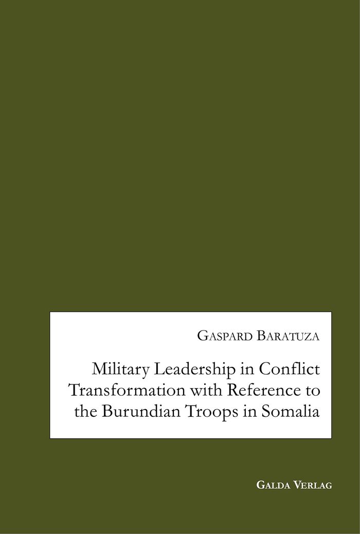 Couverture du livre « MILITARY LEADERSHIP IN CONFLICT TRANSFORMATION WITH REFERENCE TO THE BURUNDIAN TROOPS IN SOMALIA », librairie Les Contes Infusés à Corte