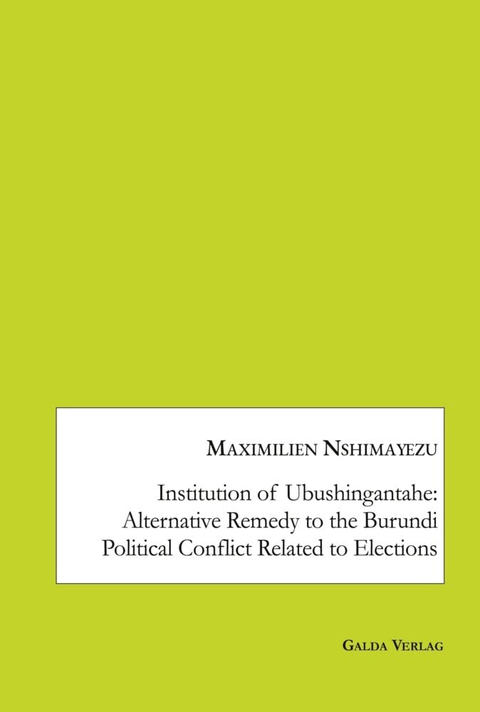 Couverture du livre « INSTITUTION OF UBUSHINGANTAHE: ALTERNATIVE REMEDY TO THE BURUNDI POLITICAL CONFLICT RELATED TO ELECT » de M. Nshimayezu, librairie Les Contes Infusés à Corte