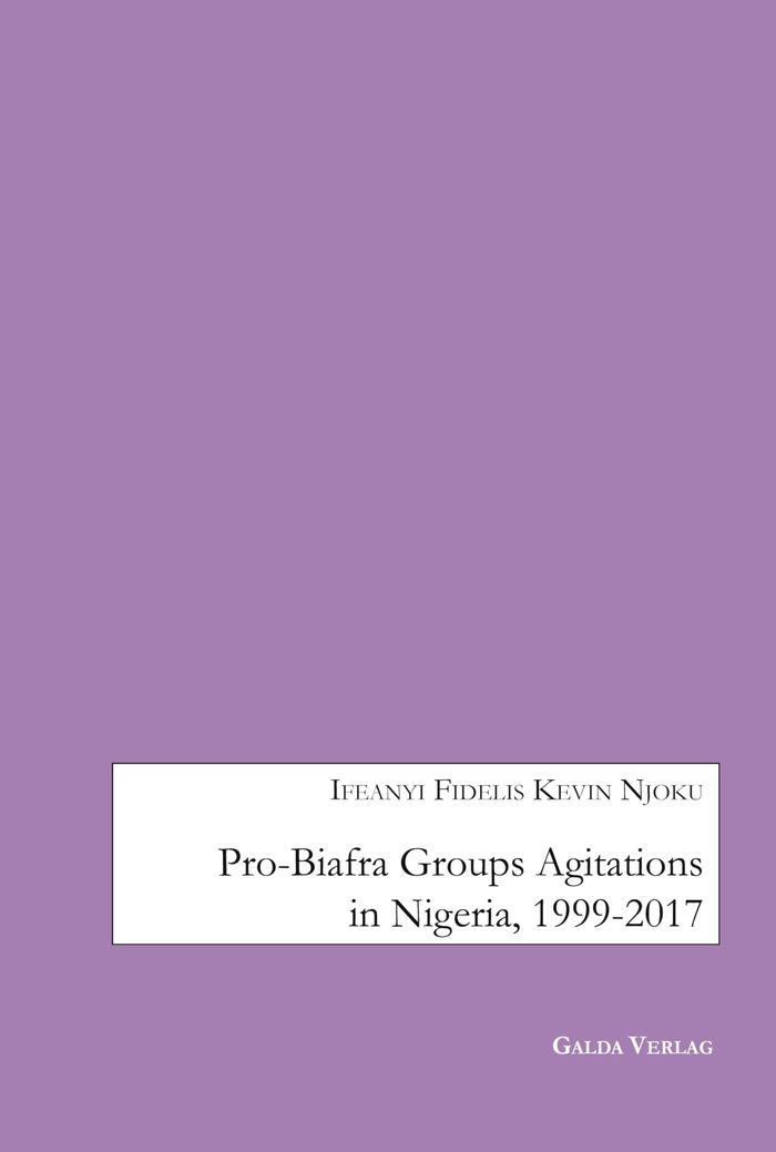 Couverture du livre « PRO-BIAFRA GROUPS AGITATIONS IN NIGERIA, 1999-2017 » de Kevin Njoku I F., librairie Les Contes Infusés à Corte