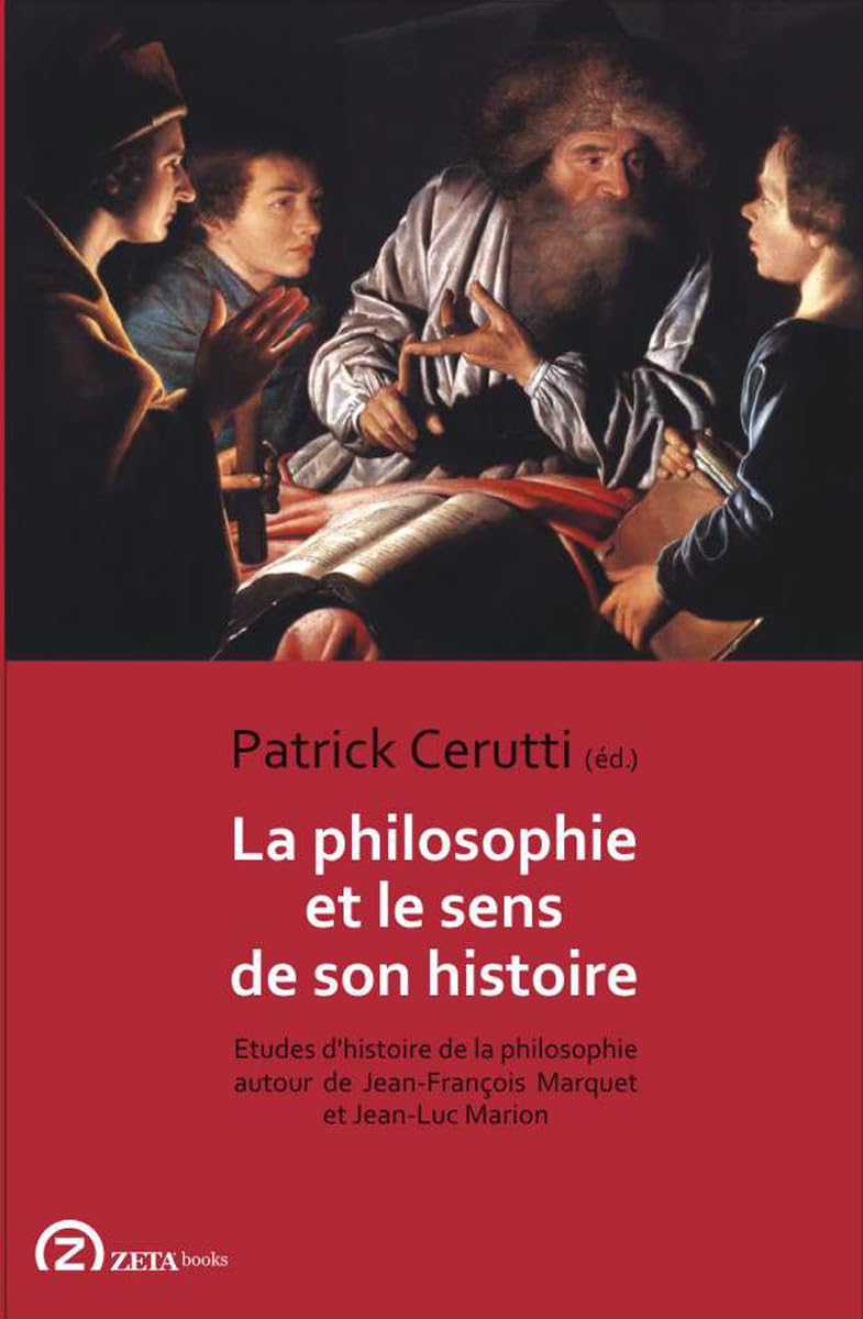 Couverture du livre « LA PHILOSOPHIE ET LE SENS DE SON HISTOIRE - ETUDES D'HISTOIRE DE LA PHILOSOPHIE AUTOUR DE JEAN-FRANC » de Patrick Cerutti, librairie Les Contes Infusés à Corte