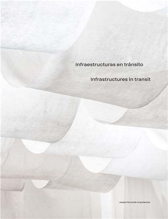 Couverture du livre « INFRASTRUCTURES IN TRANSIT JOSEP FERRANDO ARCHITECTURE /ANGLAIS/ESPAGNOL » de Josep Ferrando, librairie Les Contes Infusés à Corte