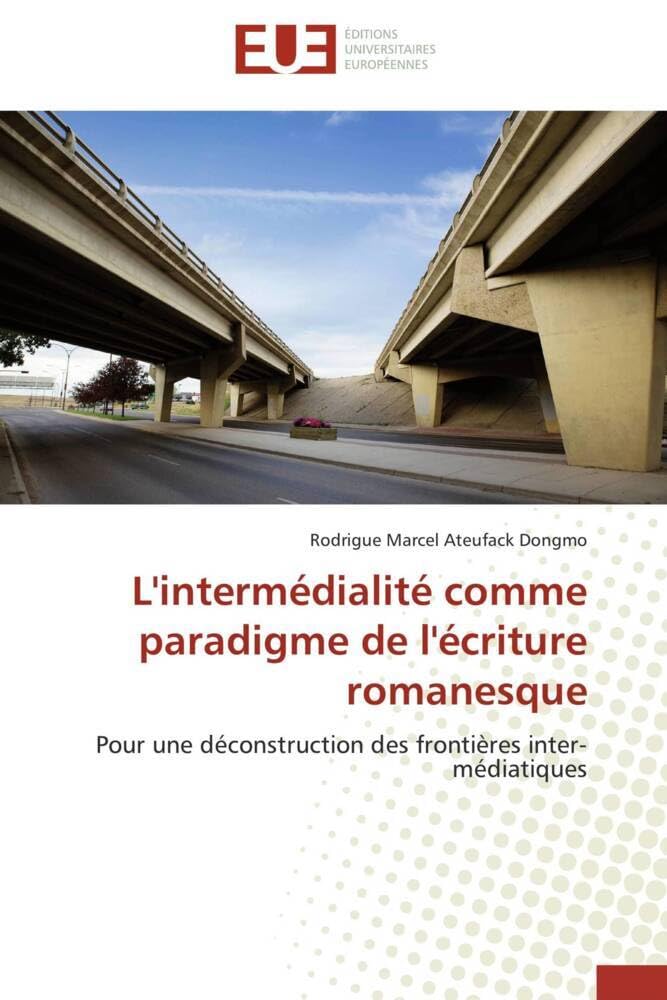 Couverture du livre « L'INTERMEDIALITE COMME PARADIGME DE L'ECRITURE ROMANESQUE - POUR UNE DECONSTRUCTION DES FRONTIERES I » de Ateufack Dongmo R M., librairie Les Contes Infusés à Corte