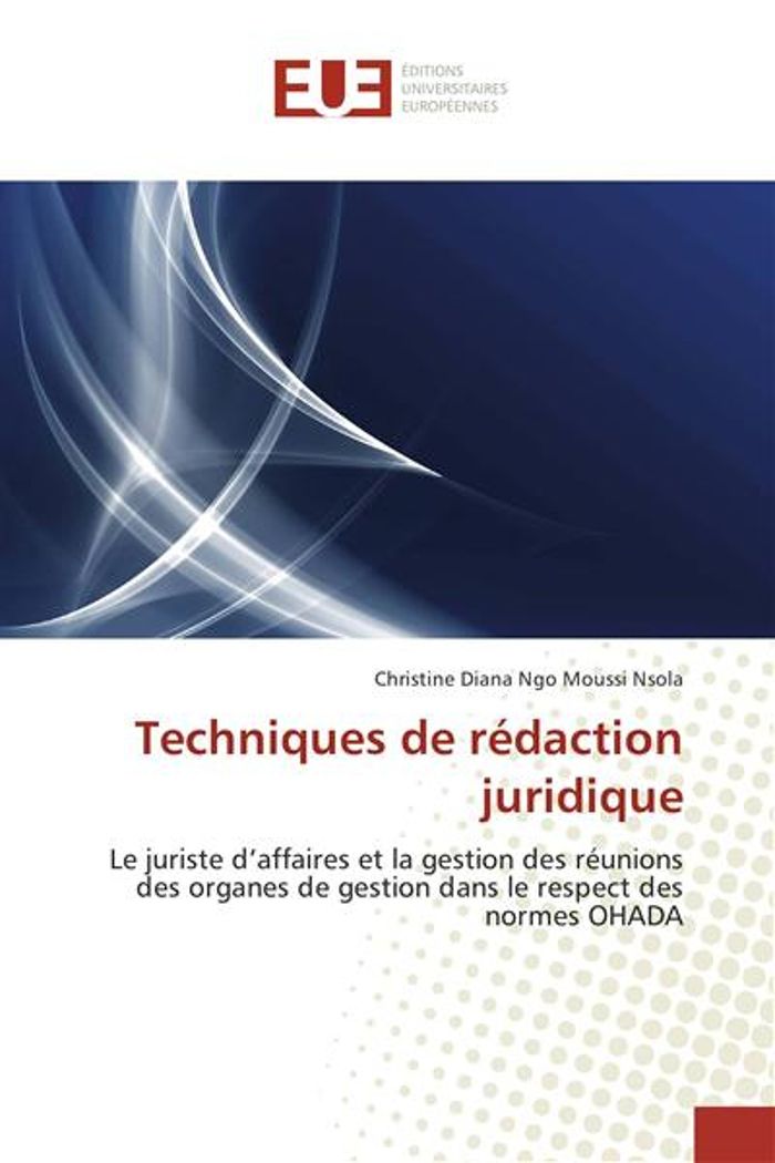Couverture du livre « TECHNIQUES DE REDACTION JURIDIQUE - LE JURISTE D'AFFAIRES ET LA GESTION DES REUNIONS DES ORGANES DE » de Ngo Moussi Nsola C D, librairie Les Contes Infusés à Corte