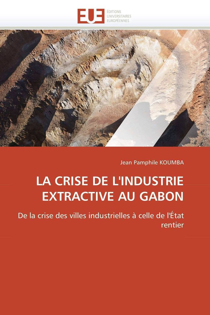 Couverture du livre « LA CRISE DE L'INDUSTRIE EXTRACTIVE AU GABON » de Koumba Jean Pamphile, librairie Les Contes Infusés à Corte