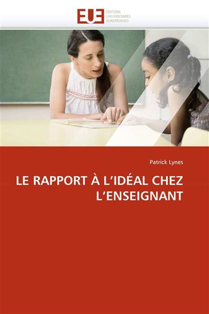 Couverture du livre « LE RAPPORT A L''IDEAL CHEZ L''ENSEIGNANT » de Lynes-P, librairie Les Contes Infusés à Corte