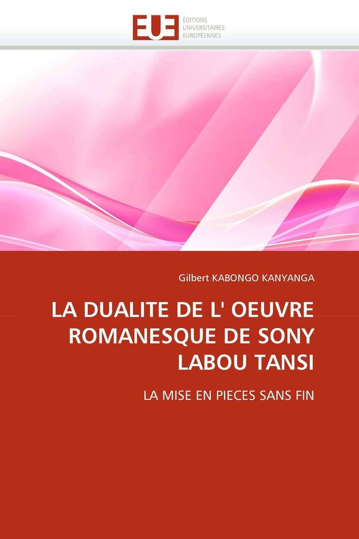 Couverture du livre « LA DUALITE DE L'' OEUVRE ROMANESQUE DE SONY LABOU TANSI », librairie Les Contes Infusés à Corte