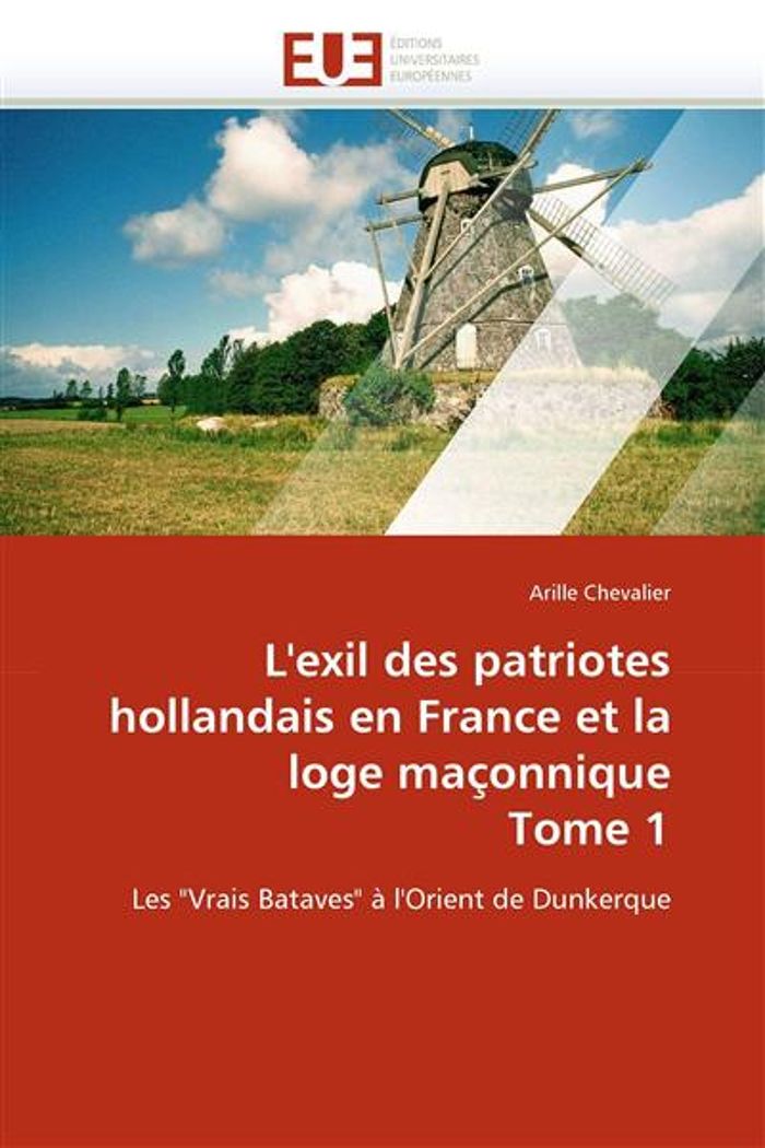 Couverture du livre « L''EXIL DES PATRIOTES HOLLANDAIS EN FRANCE ET LA LOGE MACONNIQUE TOME 1 » de Chevalier-A, librairie Les Contes Infusés à Corte