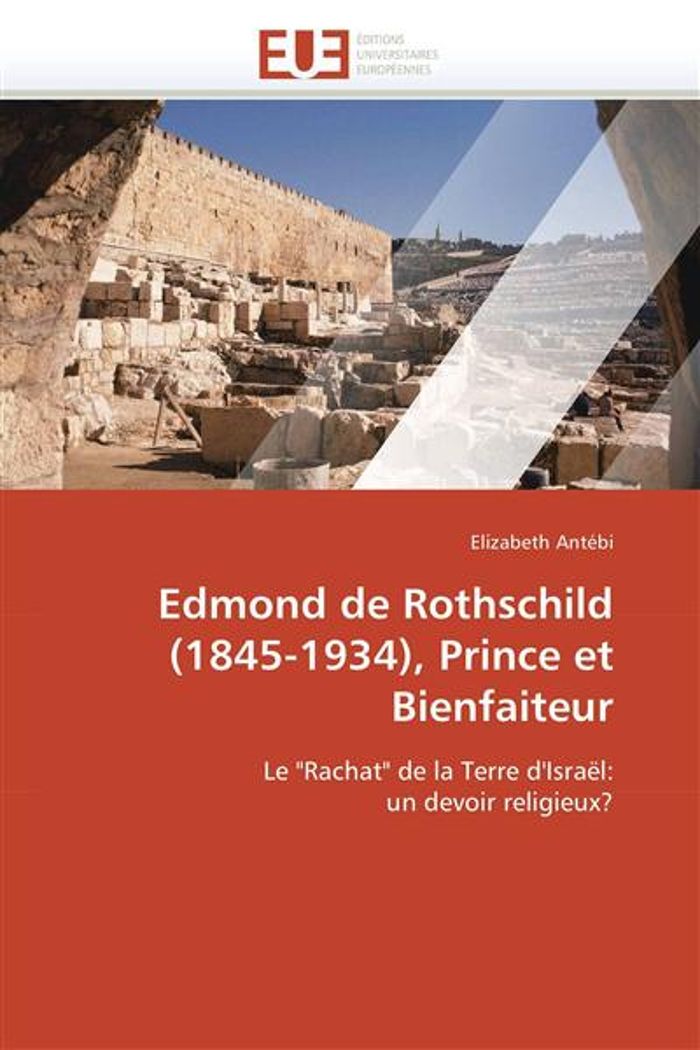 Couverture du livre « EDMOND DE ROTHSCHILD (1845-1934), PRINCE ET BIENFAITEUR » de Antebi-E, librairie Les Contes Infusés à Corte