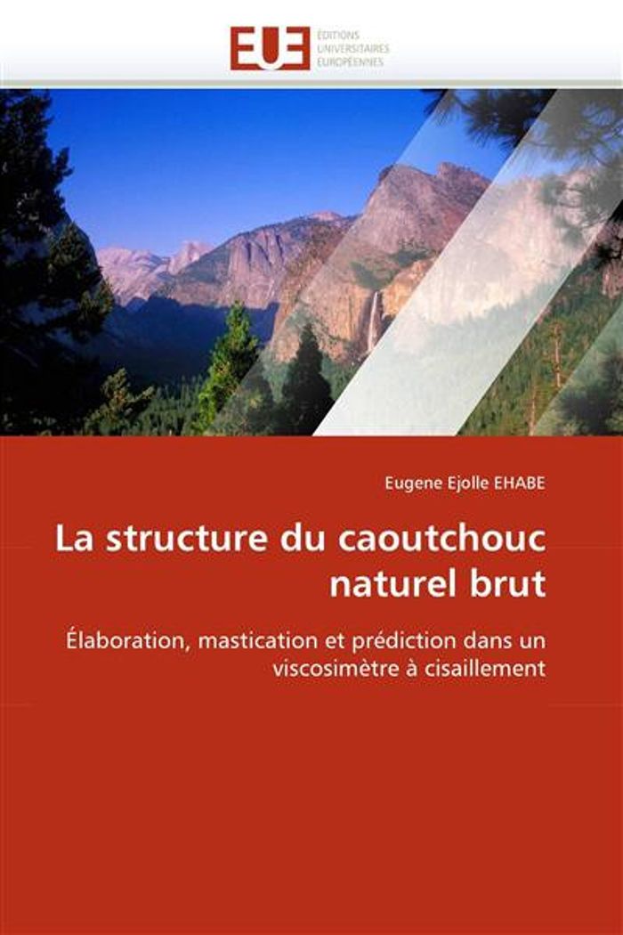 Couverture du livre « LA STRUCTURE DU CAOUTCHOUC NATUREL BRUT » de Ehabe-E, librairie Les Contes Infusés à Corte