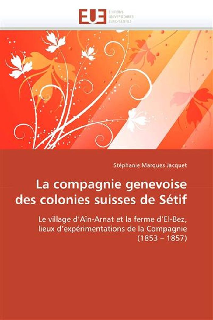 Couverture du livre « LA COMPAGNIE GENEVOISE DES COLONIES SUISSES DE SETIF » de Jacquet-S Marques, librairie Les Contes Infusés à Corte