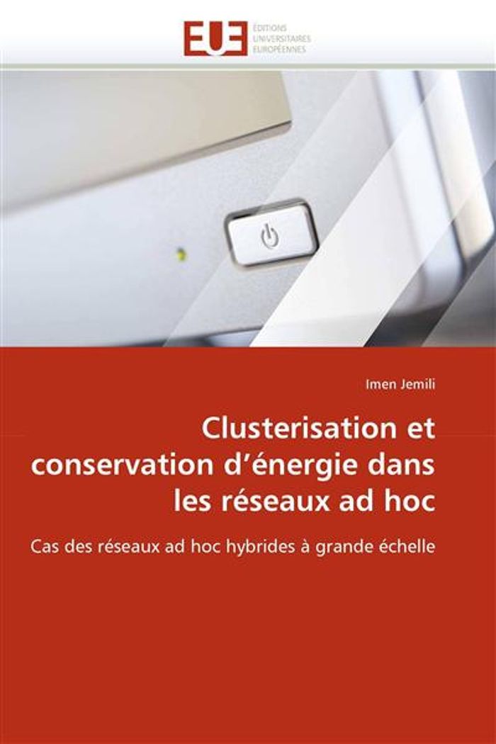 Couverture du livre « CLUSTERISATION ET CONSERVATION D''ENERGIE DANS LES RESEAUX AD HOC » de Jemili-I, librairie Les Contes Infusés à Corte
