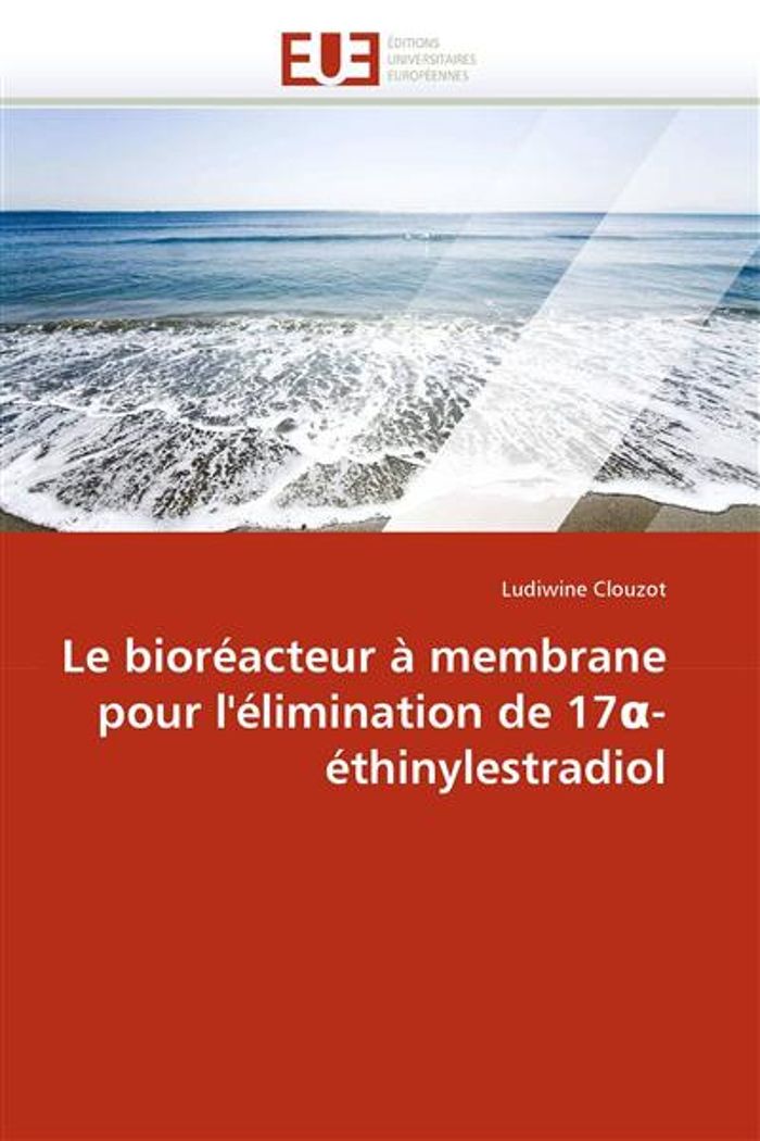 Couverture du livre « LE BIOREACTEUR A MEMBRANE POUR L''ELIMINATION DE 17 -ETHINYLESTRADIOL » de Clouzot-L, librairie Les Contes Infusés à Corte