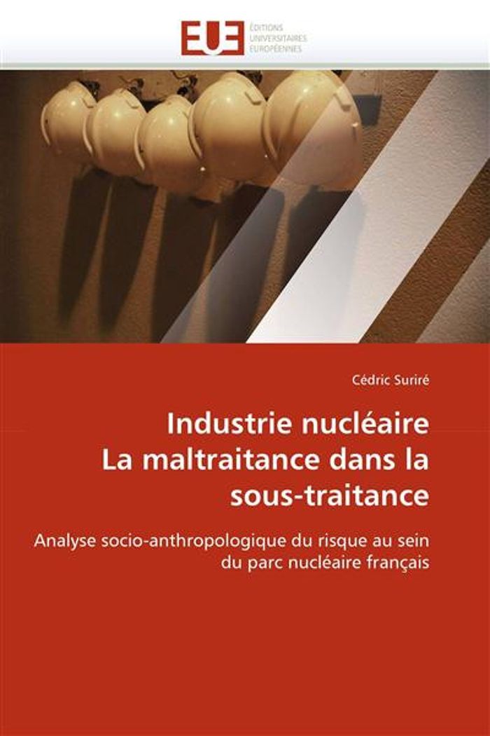 Couverture du livre « INDUSTRIE NUCLEAIRE LA MALTRAITANCE DANS LA SOUS-TRAITANCE » de Surire-C, librairie Les Contes Infusés à Corte