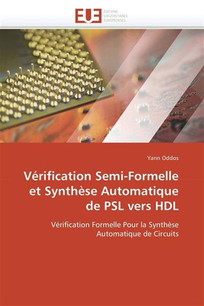 Couverture du livre « VERIFICATION SEMI-FORMELLE ET SYNTHESE AUTOMATIQUE DE PSL VERS HDL » de Oddos-Y, librairie Les Contes Infusés à Corte