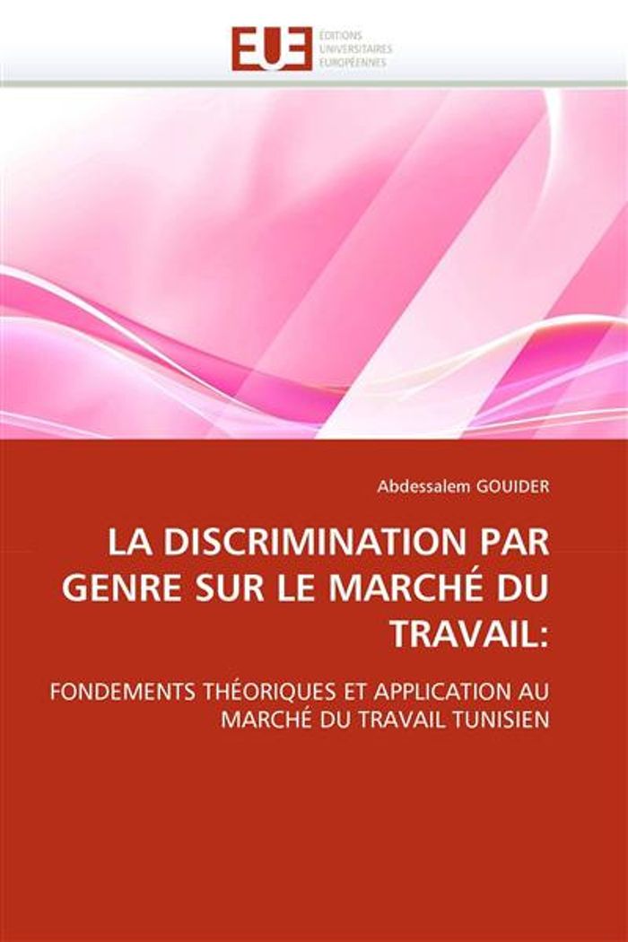 Couverture du livre « LA DISCRIMINATION PAR GENRE SUR LE MARCHE DU TRAVAIL: » de Gouider-A, librairie Les Contes Infusés à Corte