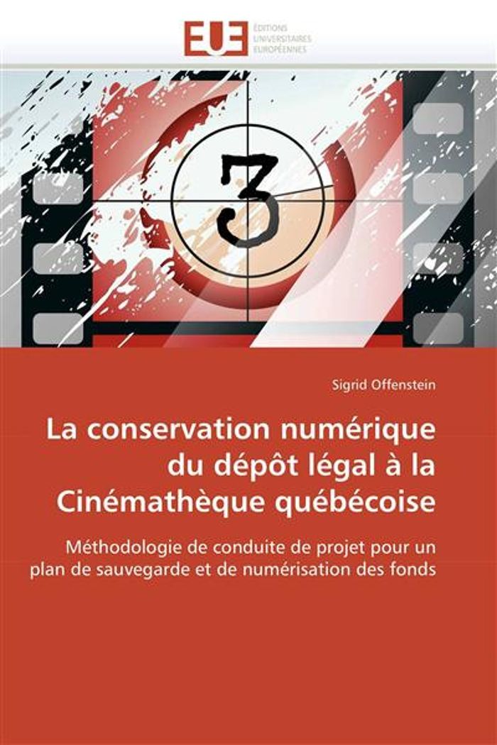 Couverture du livre « LA CONSERVATION NUMERIQUE DU DEPOT LEGAL A LA CINEMATHEQUE QUEBECOISE - METHODOLOGIE DE CONDUITE DE » de Sigrid Offenstein, librairie Les Contes Infusés à Corte