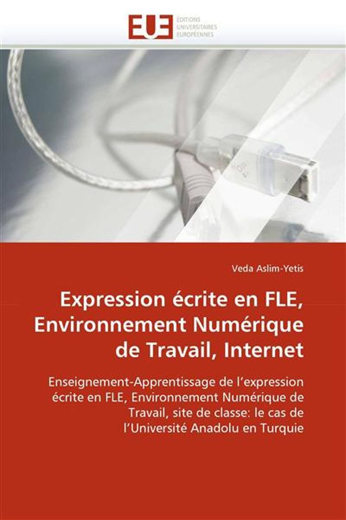 Couverture du livre « EXPRESSION ECRITE EN FLE, ENVIRONNEMENT NUMERIQUE DE TRAVAIL, INTERNET » de Aslim-Yetis-V, librairie Les Contes Infusés à Corte