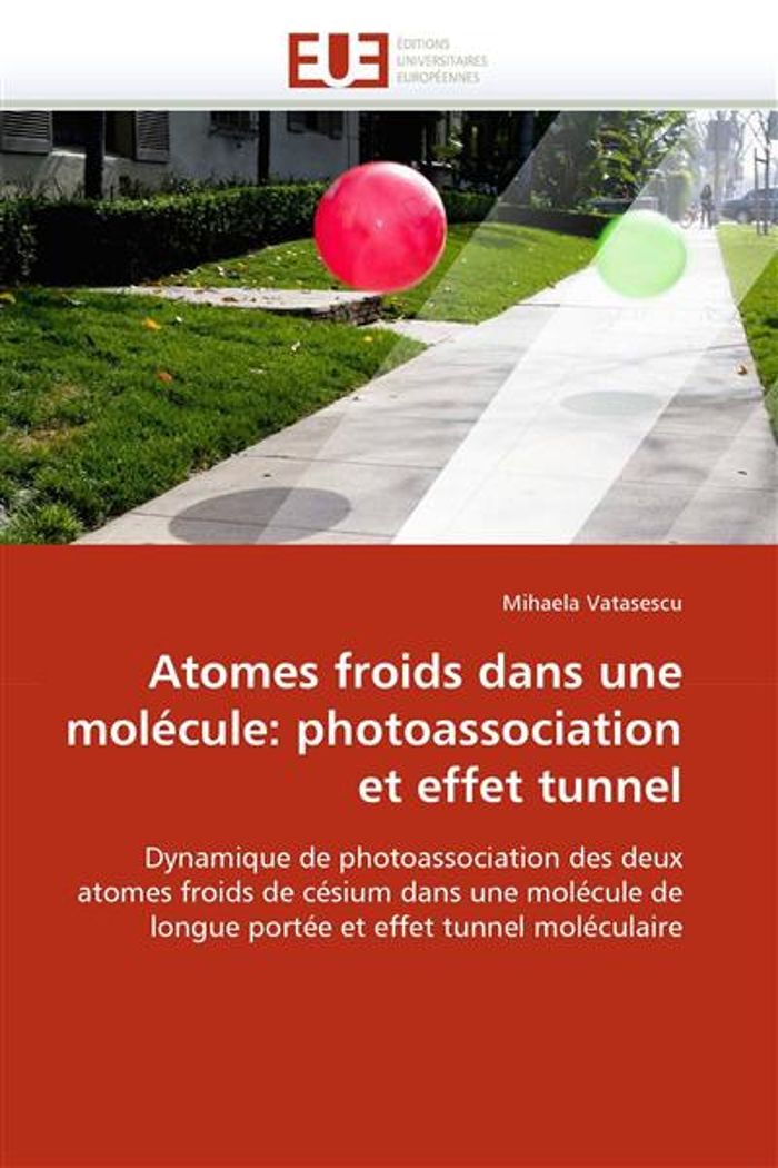 Couverture du livre « ATOMES FROIDS DANS UNE MOLECULE: PHOTOASSOCIATION ET EFFET TUNNEL » de Vatasescu-M, librairie Les Contes Infusés à Corte