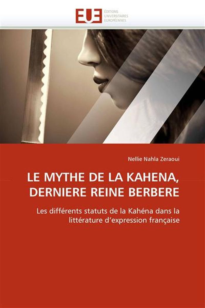 Couverture du livre « LE MYTHE DE LA KAHENA, DERNIERE REINE BERBERE » de Zeraoui-N, librairie Les Contes Infusés à Corte