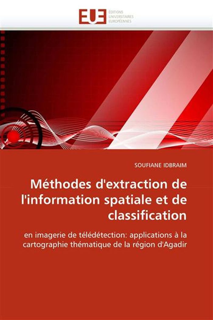 Couverture du livre « METHODES D''EXTRACTION DE L''INFORMATION SPATIALE ET DE CLASSIFICATION » de Idbraim-S, librairie Les Contes Infusés à Corte