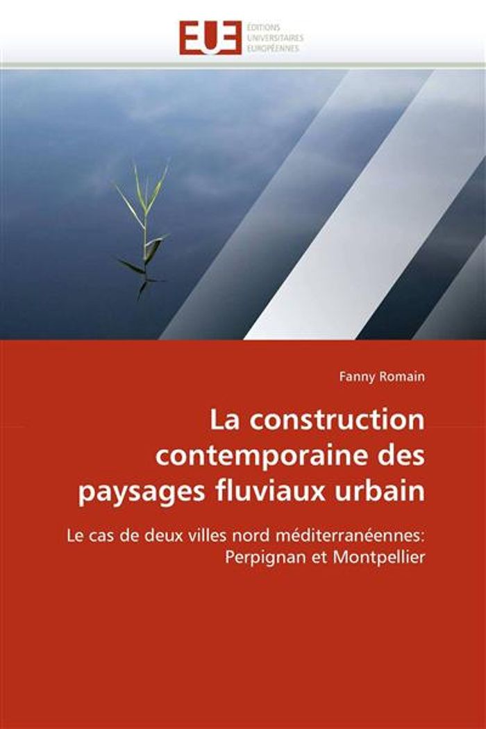 Couverture du livre « LA CONSTRUCTION CONTEMPORAINE DES PAYSAGES FLUVIAUX URBAIN » de Romain-F, librairie Les Contes Infusés à Corte