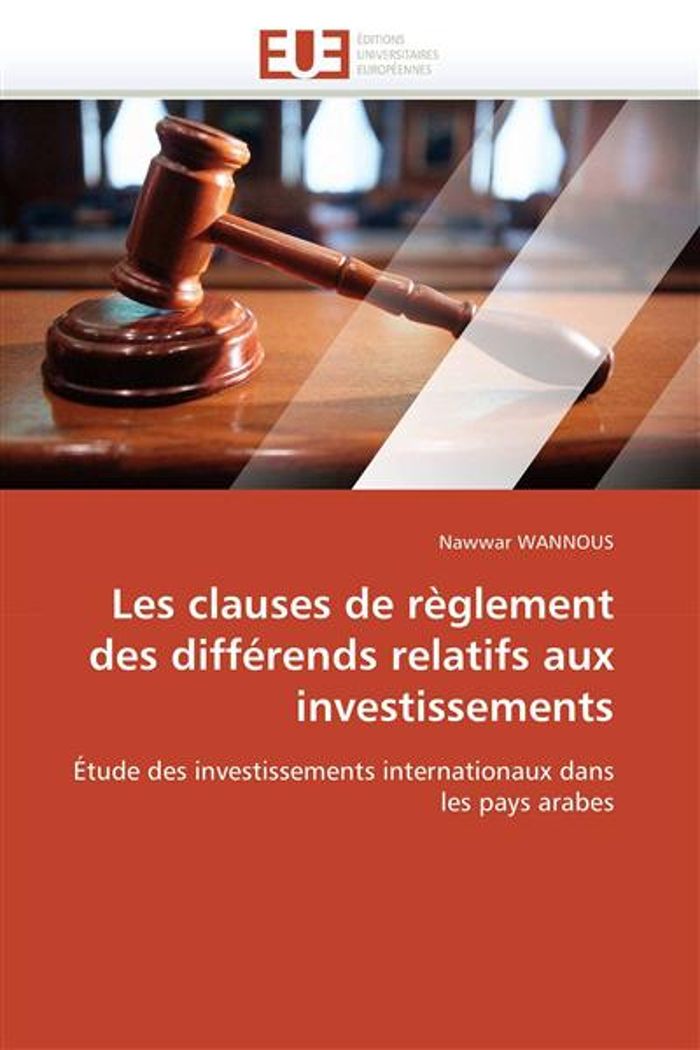 Couverture du livre « LES CLAUSES DE REGLEMENT DES DIFFERENDS RELATIFS AUX INVESTISSEMENTS - ETUDE DES INVESTISSEMENTS INT » de Nawwar Wannous, librairie Les Contes Infusés à Corte