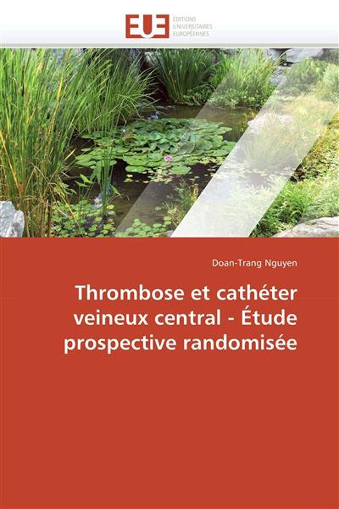 Couverture du livre « THROMBOSE ET CATHETER VEINEUX CENTRAL - ETUDE PROSPECTIVE RANDOMISEE » de Nguyen-D, librairie Les Contes Infusés à Corte
