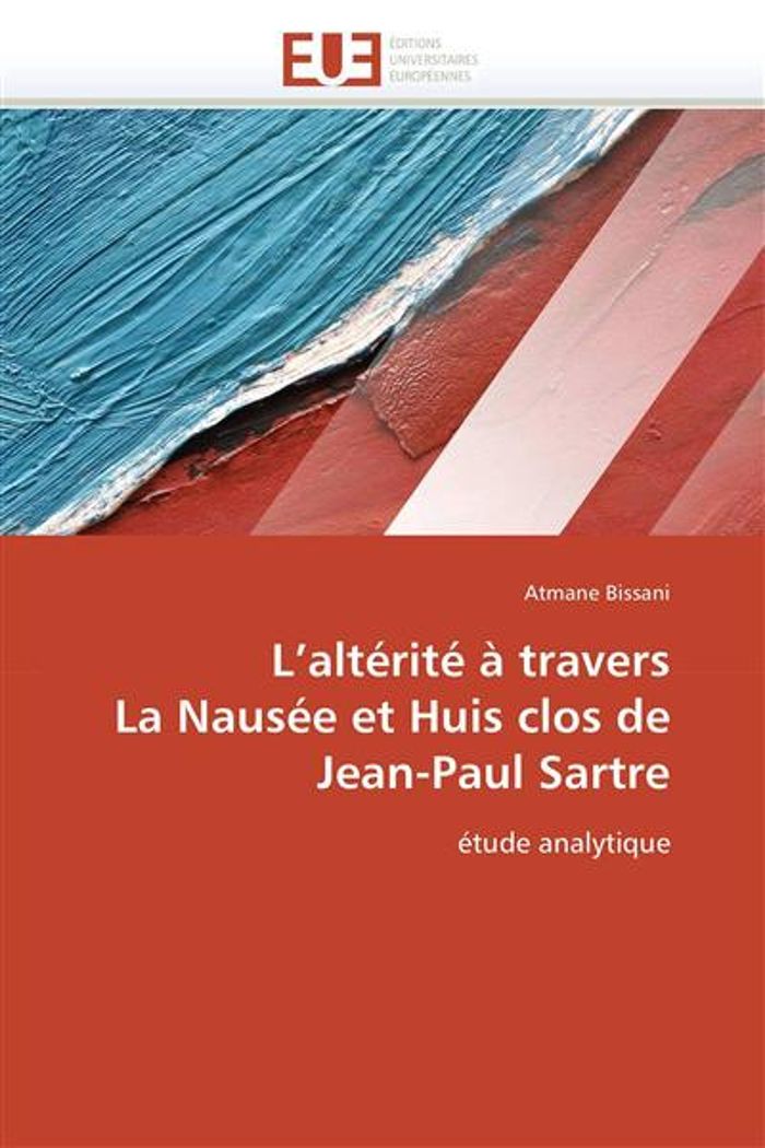 Couverture du livre « L ALTERITE A TRAVERS LA NAUSEE ET HUIS CLOS DE JEAN-PAUL SARTRE » de Bissani-A, librairie Les Contes Infusés à Corte