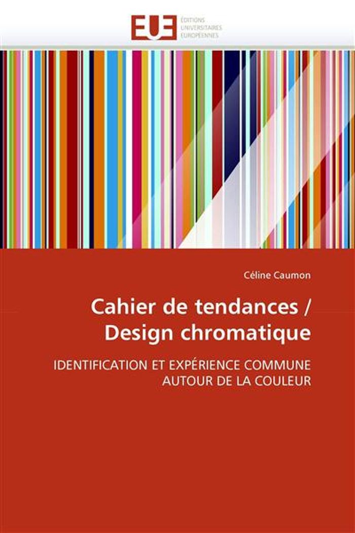 Couverture du livre « CAHIER DE TENDANCES / DESIGN CHROMATIQUE » de Caumon-C, librairie Les Contes Infusés à Corte