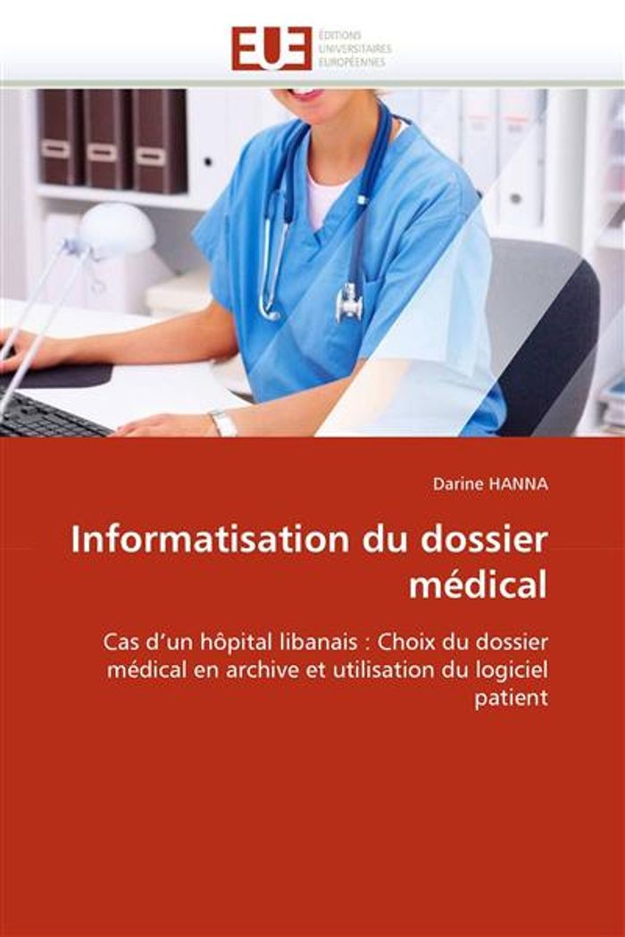 Couverture du livre « INFORMATISATION DU DOSSIER MEDICAL - CAS D'UN HOPITAL LIBANAIS : CHOIX DU DOSSIER MEDICAL EN ARCHIVE » de Darine Hanna, librairie Les Contes Infusés à Corte