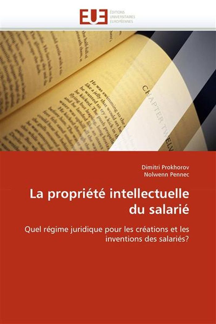 Couverture du livre « LA PROPRIETE INTELLECTUELLE DU SALARIE - QUEL REGIME JURIDIQUE POUR LES CREATIONS ET LES INVENTIONS » de Prokhorov/pennec, librairie Les Contes Infusés à Corte