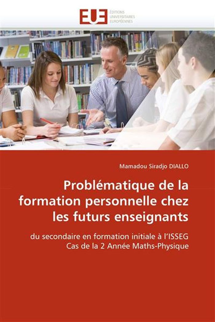 Couverture du livre « PROBLEMATIQUE DE LA FORMATION PERSONNELLE CHEZ LES FUTURS ENSEIGNANTS - DU SECONDAIRE EN FORMATION I » de Diallo M S., librairie Les Contes Infusés à Corte