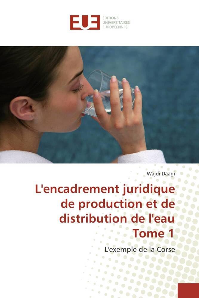 Couverture du livre « L'ENCADREMENT JURIDIQUE DE PRODUCTION ET DE DISTRIBUTION DE L'EAU TOME 1 - L'EXEMPLE DE LA CORSE » de Wajdi Daagi, librairie Les Contes Infusés à Corte