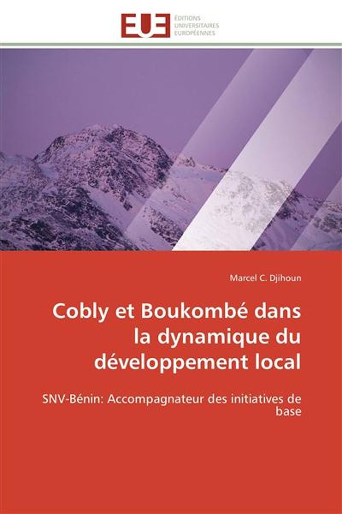 Couverture du livre « COBLY ET BOUKOMBE DANS LA DYNAMIQUE DU DEVELOPPEMENT LOCAL - SNV-BENIN: ACCOMPAGNATEUR DES INITIATIV » de Djihoun Marcel C., librairie Les Contes Infusés à Corte