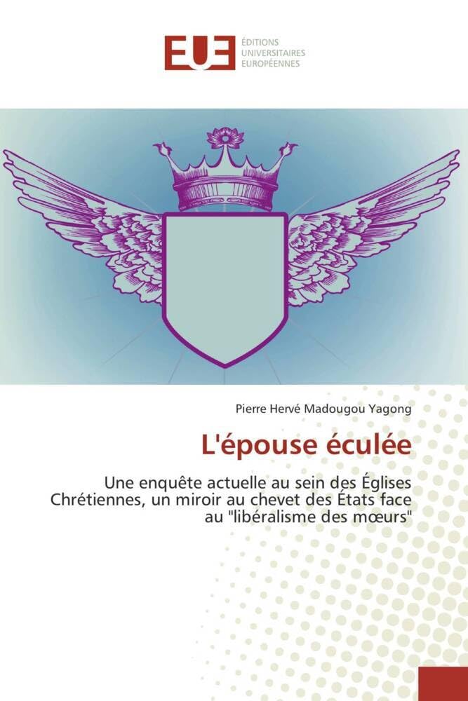 Couverture du livre « L'EPOUSE ECULEE - UNE ENQUETE ACTUELLE AU SEIN DES EGLISES CHRETIENNES, UN MIROIR AU CHEVET DES ETAT » de Madougou Yagong P H., librairie Les Contes Infusés à Corte