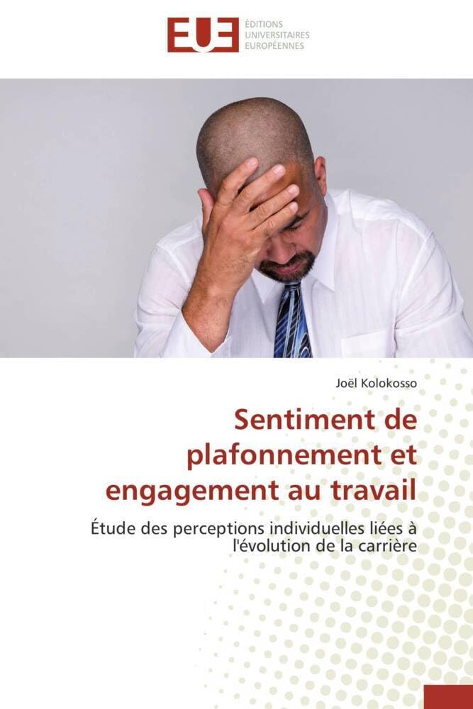 Couverture du livre « SENTIMENT DE PLAFONNEMENT ET ENGAGEMENT AU TRAVAIL - ETUDE DES PERCEPTIONS INDIVIDUELLES LIEES A L'E » de Joel Kolokosso, librairie Les Contes Infusés à Corte