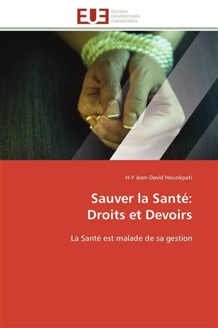 Couverture du livre « SAUVER LA SANTE: DROITS ET DEVOIRS - LA SANTE EST MALADE DE SA GESTION » de H-Y-D. Hounkpati, librairie Les Contes Infusés à Corte