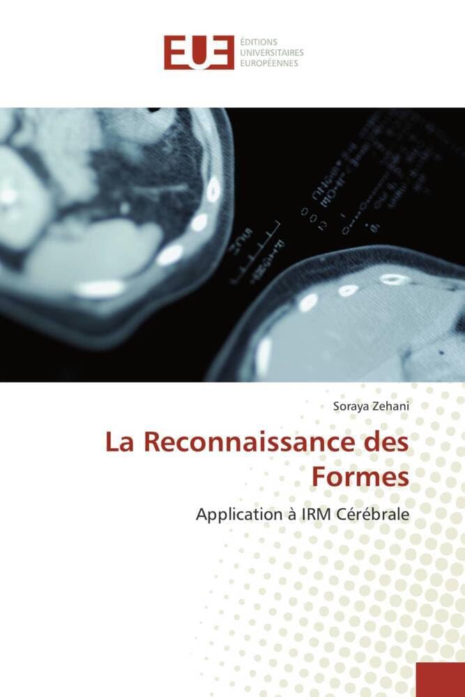 Couverture du livre « LA RECONNAISSANCE DES FORMES - APPLICATION A IRM CEREBRALE » de Soraya Zehani, librairie Les Contes Infusés à Corte