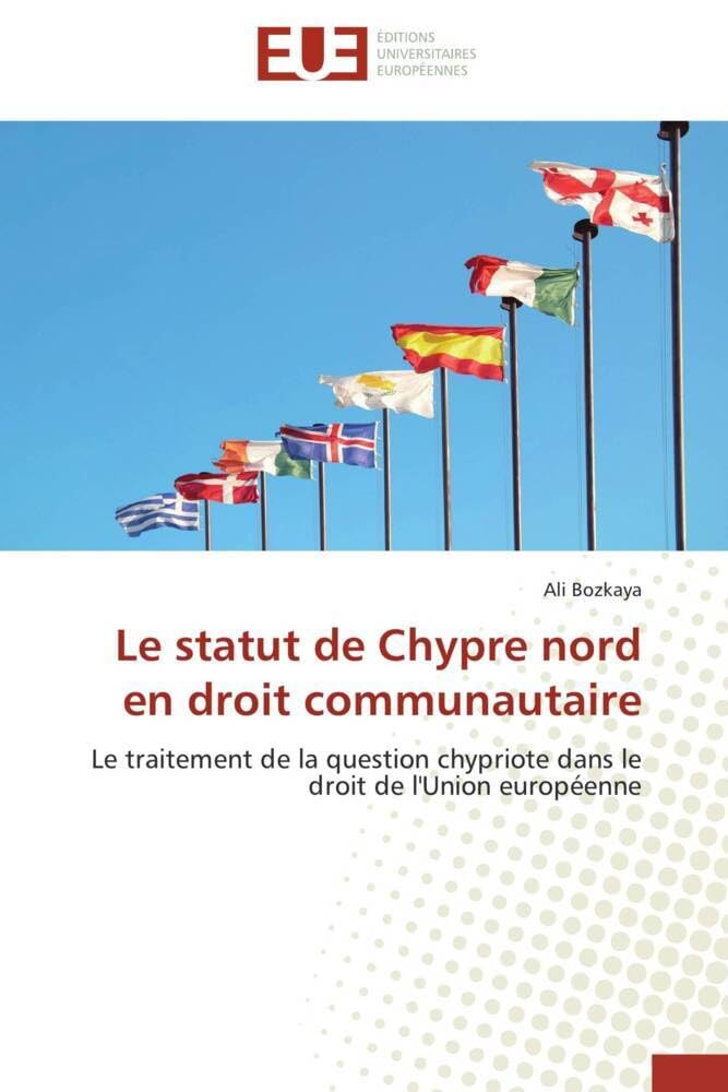 Couverture du livre « LE STATUT DE CHYPRE NORD EN DROIT COMMUNAUTAIRE - LE TRAITEMENT DE LA QUESTION CHYPRIOTE DANS LE DRO » de Ali Bozkaya, librairie Les Contes Infusés à Corte