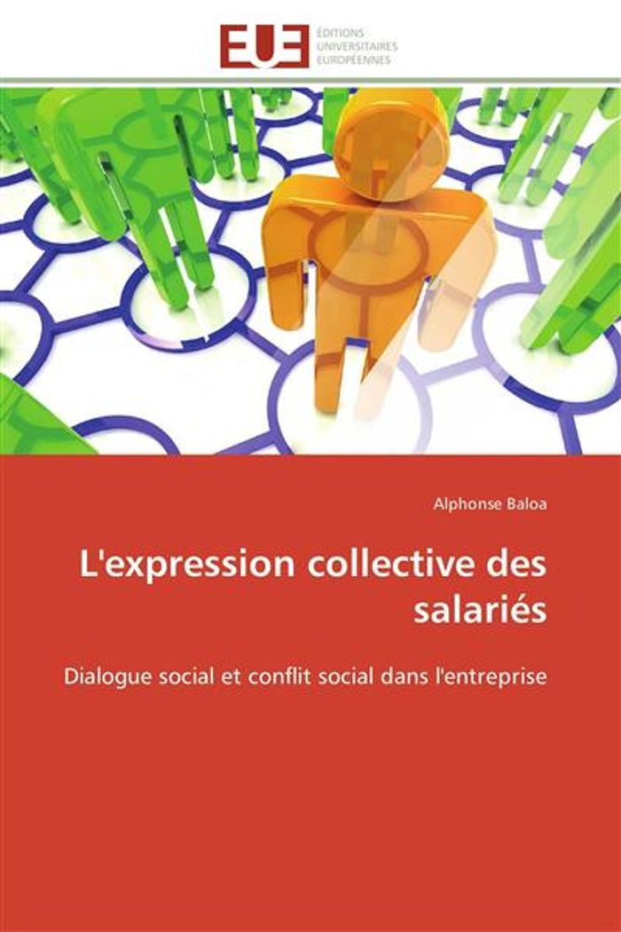 Couverture du livre « L'EXPRESSION COLLECTIVE DES SALARIES - DIALOGUE SOCIAL ET CONFLIT SOCIAL DANS L'ENTREPRISE » de Alphonse Baloa, librairie Les Contes Infusés à Corte