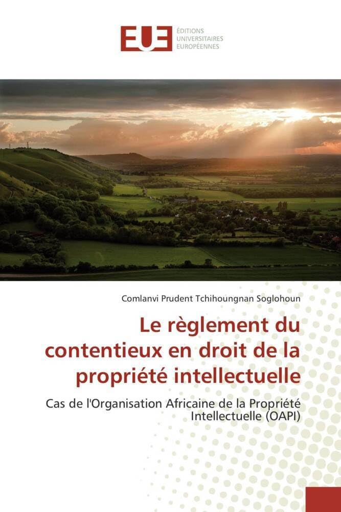 Couverture du livre « LE REGLEMENT DU CONTENTIEUX EN DROIT DE LA PROPRIETE INTELLECTUELLE - CAS DE L'ORGANISATION AFRICAIN » de Soglohoun C P T., librairie Les Contes Infusés à Corte