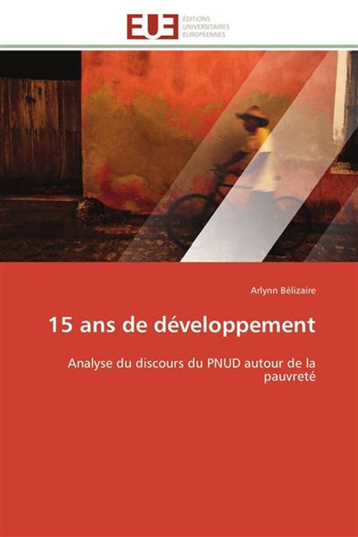 Couverture du livre « 15 ANS DE DEVELOPPEMENT - ANALYSE DU DISCOURS DU PNUD AUTOUR DE LA PAUVRETE » de Arlynn Belizaire, librairie Les Contes Infusés à Corte