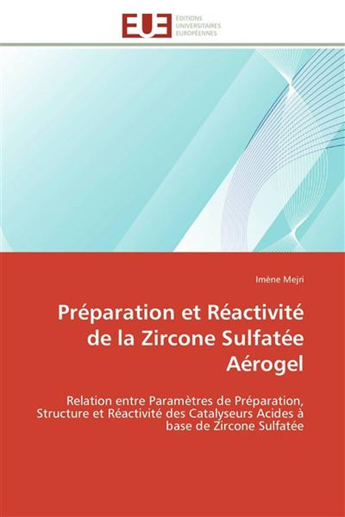 Couverture du livre « PREPARATION ET REACTIVITE DE LA ZIRCONE SULFATEE AEROGEL - RELATION ENTRE PARAMETRES DE PREPARATION, » de Imene Mejri, librairie Les Contes Infusés à Corte