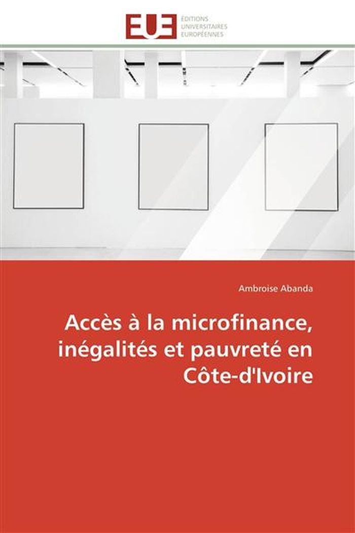 Couverture du livre « ACCES A LA MICROFINANCE, INEGALITES ET PAUVRETE EN COTE-D'IVOIRE » de Ambroise Abanda, librairie Les Contes Infusés à Corte