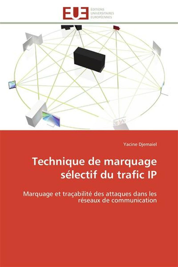 Couverture du livre « TECHNIQUE DE MARQUAGE SELECTIF DU TRAFIC IP - MARQUAGE ET TRACABILITE DES ATTAQUES DANS LES RESEAUX » de Yacine Djemaiel, librairie Les Contes Infusés à Corte