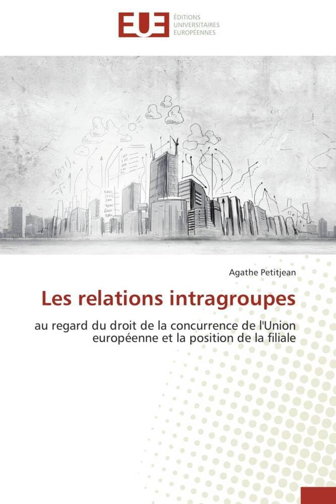 Couverture du livre « LES RELATIONS INTRAGROUPES - AU REGARD DU DROIT DE LA CONCURRENCE DE L'UNION EUROPEENNE ET LA POSITI » de Agathe Petitjean, librairie Les Contes Infusés à Corte