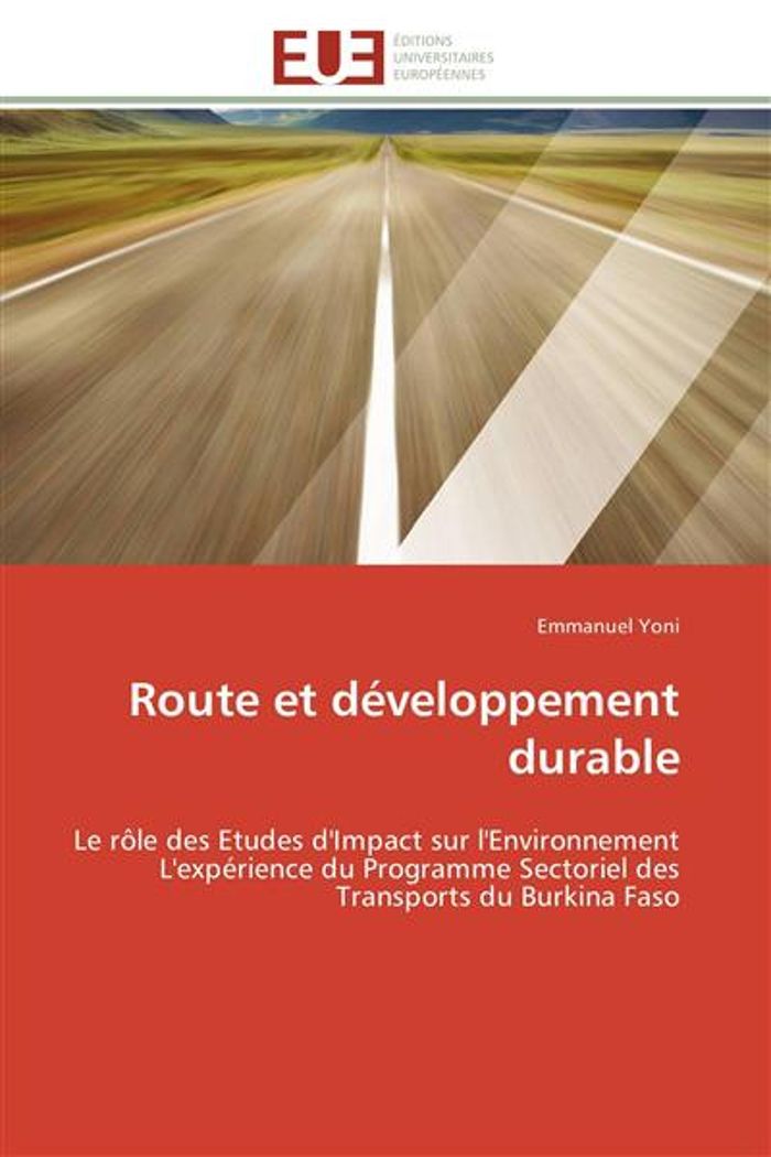 Couverture du livre « ROUTE ET DEVELOPPEMENT DURABLE - LE ROLE DES ETUDES D'IMPACT SUR L'ENVIRONNEMENT L'EXPERIENCE DU PRO » de Emmanuel Yoni, librairie Les Contes Infusés à Corte