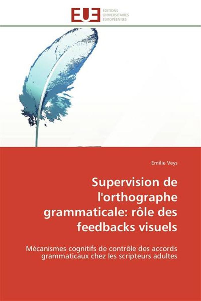 Couverture du livre « SUPERVISION DE L'ORTHOGRAPHE GRAMMATICALE: ROLE DES FEEDBACKS VISUELS » de Veys-E, librairie Les Contes Infusés à Corte